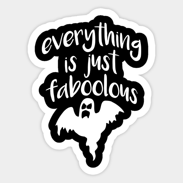 Everything is just Faboolous Sticker by oddmatter